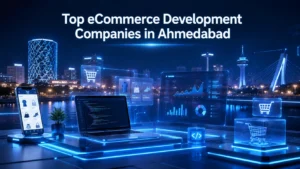 Top 5 eCommerce Development Companies in Ahmedabad