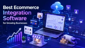 Best Ecommerce Integration Software for Growing Businesses